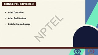 • Aries Overview
• Aries Architecture
• Installation and usage
 