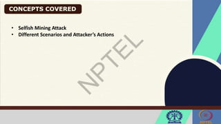 • Selfish Mining Attack
• Different Scenarios and Attacker’s Actions
 