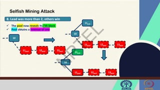 Selfish Mining Attack
8. Lead was more than 2, others win
 The pool now reveals its i’th block
 Pool obtains a revenue of one
10
11pool 12pool 13pool
10
11pub
11pool 12pool 13pool
10
11pub
11pool 12pool 13pool
 