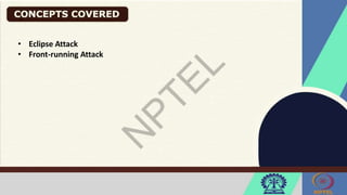 • Eclipse Attack
• Front-running Attack
 