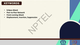 • Eclipse Attack
• Peer-to-Peer Network
• Front-running Attack
• Displacement, Insertion, Suppression
 