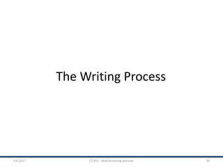 Fall 2017 CS 891 - Web Archiving Seminar 36
The Writing Process
 