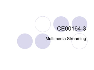 CE00164-3 Multimedia Streaming 