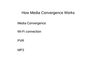How Media Convergence Works
PVR
MP3
Media Convergence
Wi-Fi connection
 