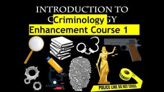 Criminology
Enhancement Course 1
 