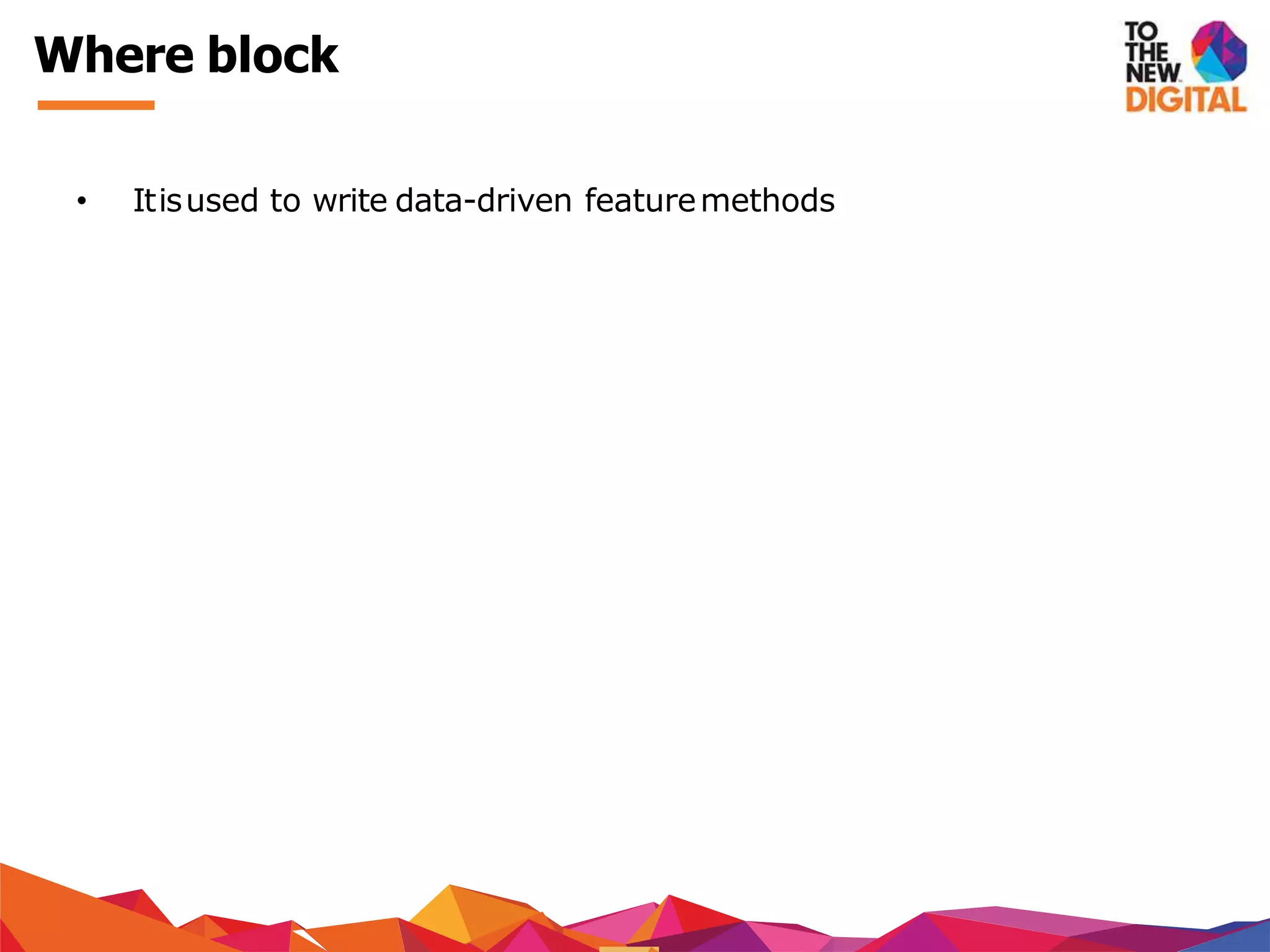 Where block
• Itisused to write data-driven featuremethods
 