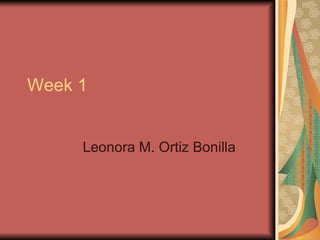 Week 1 Leonora M. Ortiz Bonilla 
