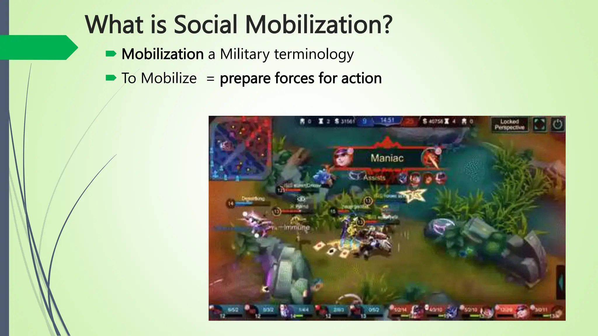 What is Social Mobilization?
 Mobilization a Military terminology
 To Mobilize = prepare forces for action
 