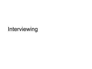 Interviewing
 