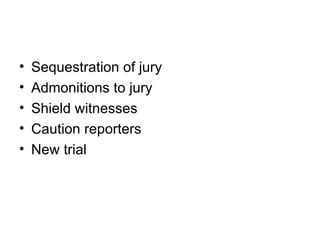 •   Sequestration of jury
•   Admonitions to jury
•   Shield witnesses
•   Caution reporters
•   New trial
 