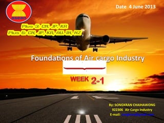 By: SONGKRAN CHAIHAWONG
922306 Air Cargo Industry
E-mail: zongkran@gmail.com
Date 4 June 2013
 