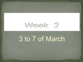 3 to 7 of March 