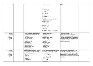 -----------------------------
2x + 5y ≥ 10;(0,0)
x = 0 and y = 0
2(0) + 5(0) ≥ 10
0 + 0 ≥ 10
0 ≥ 10 False
Thus, (0, 0) is not a solution to 2x + 5y > 10
--------------------------------
2x + 5y ≥ 10;(-2,3)
x = -2 and y = 3
2(-2) + 5(3) ≥ 10
(-4) + 15 ≥ 10
11 ≥ 10 True
Thus, (5, 0) is a solution to 2x + 5y > 10
below
D. Discussing
new concepts
and
practicing
new skills
#1
1. Why do you think the following inequality
symbols are appropriate to use in each
example?
2. What are the different
inequality symbols?
3. How does a linear
inequality differ from
linear equation?
4. What are the other
translations for each
inequality symbols aside
from the listed in
above example?
1. What can you say about
the solution of a
linear equation?
2. When can you say that a
point is a solution to
a linear inequality in two
variables?
3. How can you solve if a
point is a solution to a
linear equation or
inequality in two
variables?
For the given example y ≥ 2x + 3
1. What can you observe about the points
2. Identify the 5 points from the left side of the
line, are they also solutions to the inequality?
3. Take a point on the right side of the line, is it
part of the solution?
4. What can you conclude?
E. Discussing
new concepts
and
practicing
new skills
#2
Tell whether a given mathematical sentence is a
linear inequality or not. If it is, encircle the
inequality symbol used.
1. 2x – 3y > 5
2. x + 4y = 6
3. a +8 < 6b
4. 100 ≥ s + 2r
5. 5( x + 5) ≠ 14p
Fill in the blanks then state whether each given
ordered pair is a solution of the inequality.
1. x + 2y ≤ 8; (6,1)
x = ___ and y = ___
___ + 2 (___) ≤ 8
6 + ___ ≤ 8
___ ≤ 8
________
Graph the following linear inequalities in two
variables. The points on the line are already
given. In (a) check the line that you are going to
use; in (b) using the origin (0, 0) tell whether it is
a solution or not; and in (c) shade the half plane of
the solution.
 