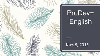 ProDev+
English
Nov. 9, 2015
 