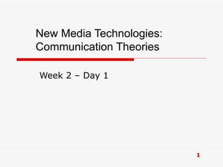 New Media Technologies: Communication Theories Week 2 – Day 1 