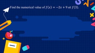 Find the numerical value of 𝑓 𝑥 = −2𝑥 + 9 𝑎𝑡 𝑓 3 .
 