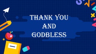 THANK YOU
AND
GODBLESS
 