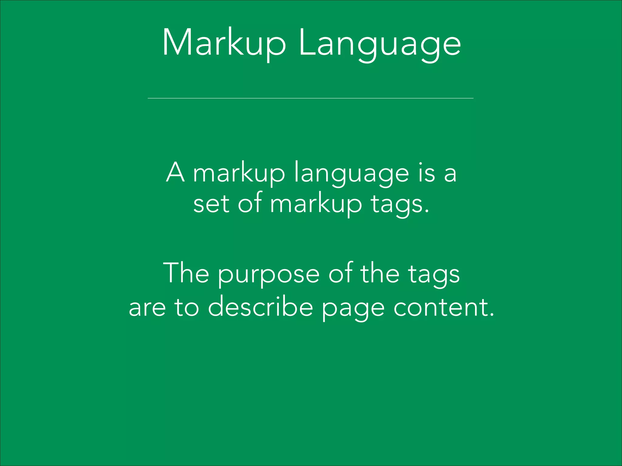 Hyper Text 
+ 
Markup Language

 