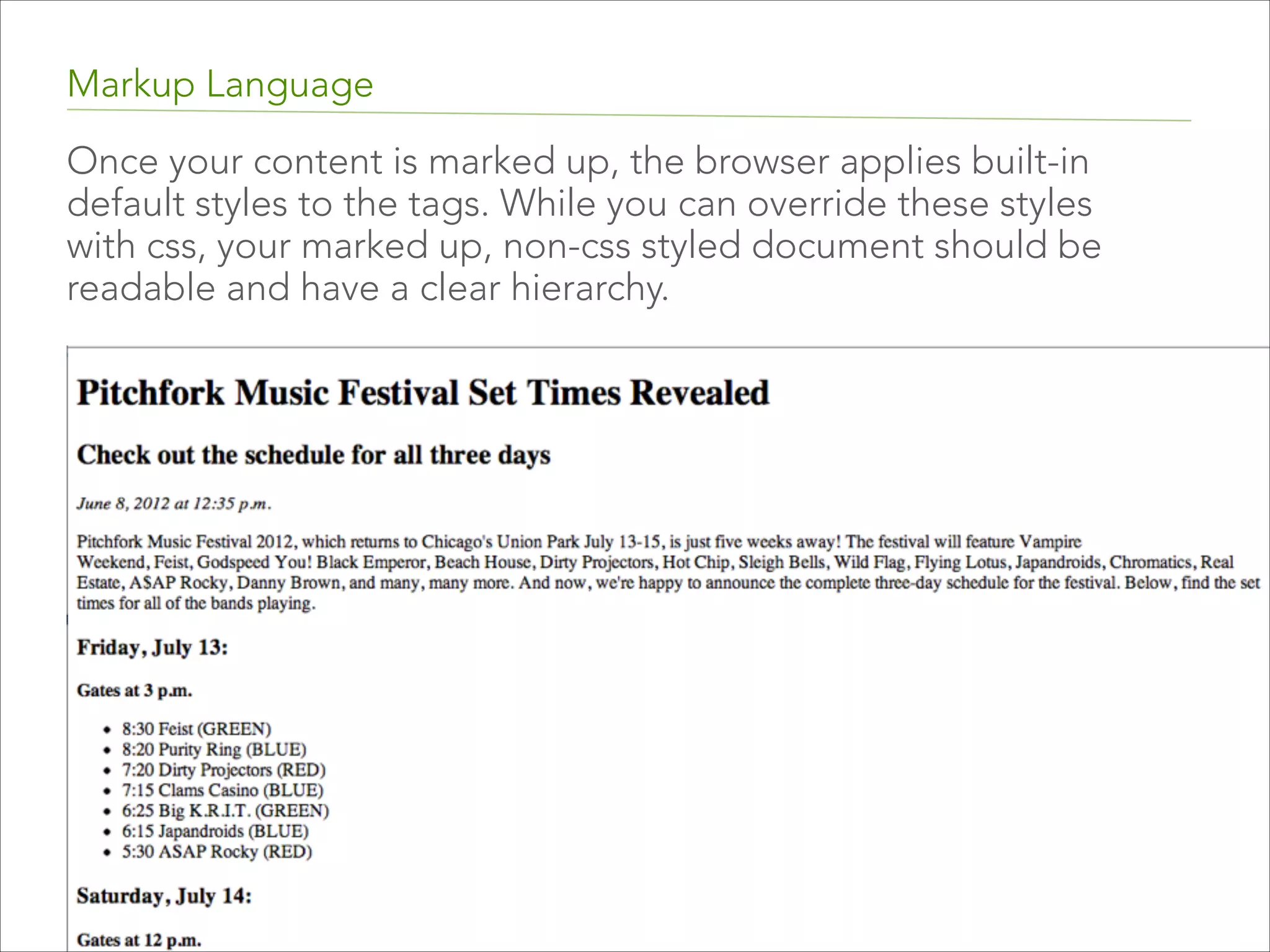Markup Language
Without any markup to give your content structure, the
browser renders unformatted and unstyled text, also
known as “plain text”. 

 