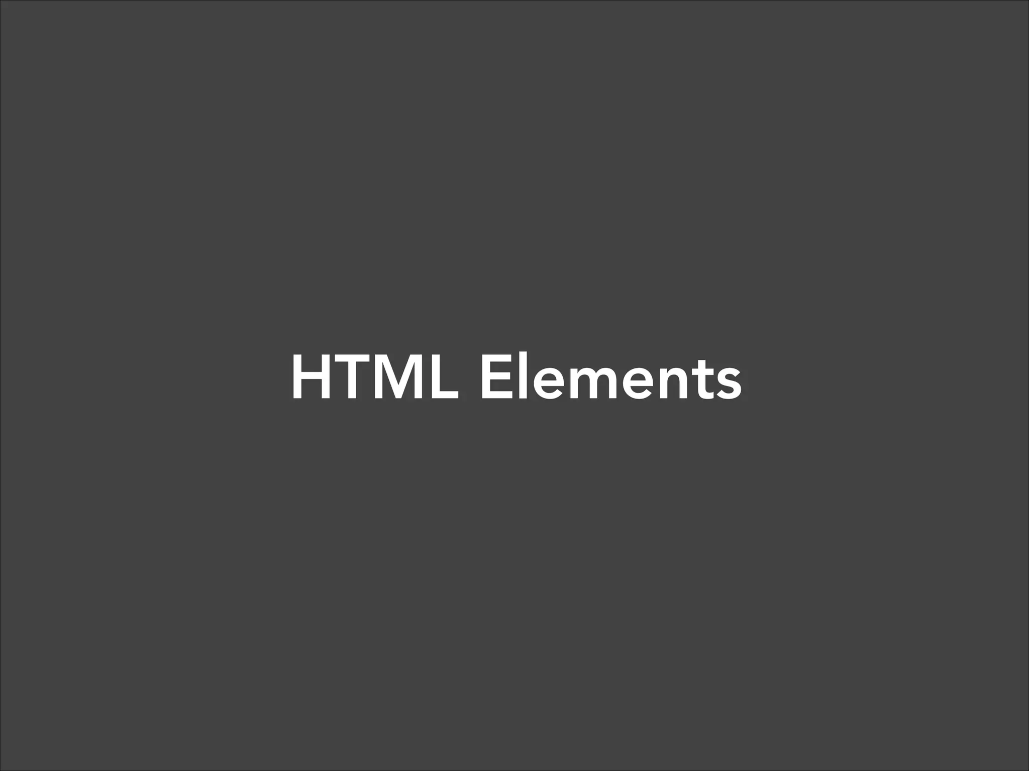 Markup Language
HTML tags give structure and meaning to your content.
“Semantic markup” refers to the use of meaningful tags to
describe content (e.g. using header tags for header content).  

 