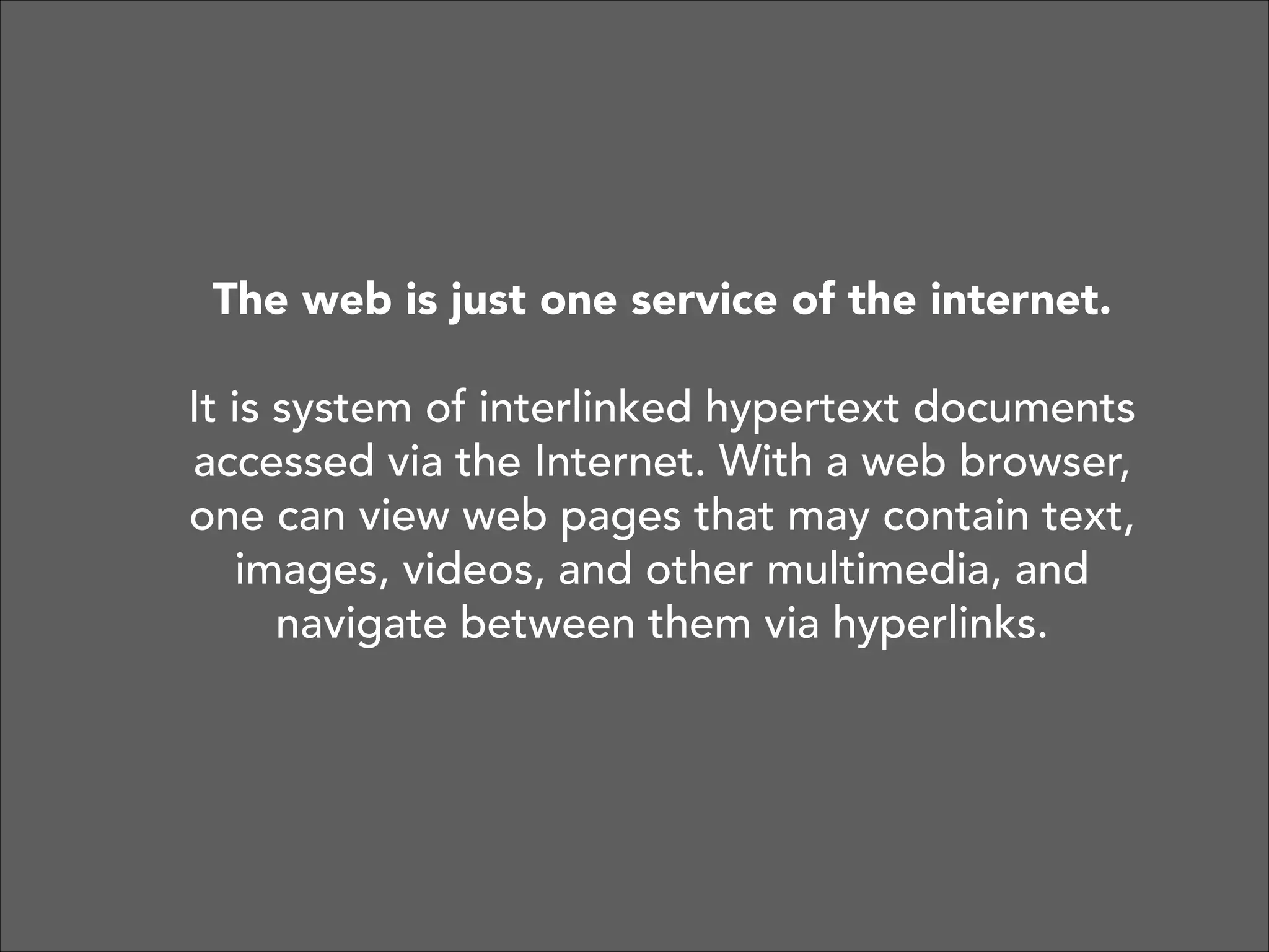 A global network  
of interconnected computers.

 
