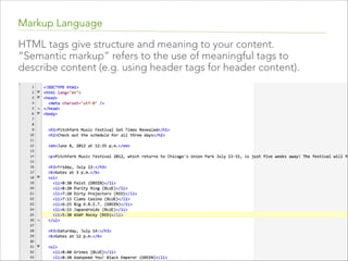 Markup Language 
A markup language is a  
set of markup tags.
The purpose of the tags  
are to describe page content. 

 