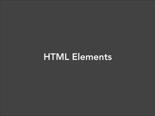 Markup Language
HTML tags give structure and meaning to your content.
“Semantic markup” refers to the use of meaningful tags to
describe content (e.g. using header tags for header content).  

 