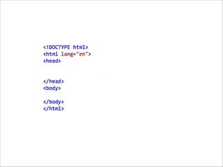 Nesting
The use of our first three tags (html, head and body),
introduces and important concept: Nesting, which is when
tags “wrap” other tags. When you create markup, you should
indicate nesting by indenting the nested tags with 2 spaces
(preferred) or a tab.
 

 