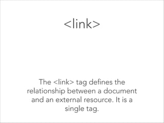 <meta> 

The <meta> tag provides metadata
about the HTML document. Metadata
will not be displayed on the page, but
will be machine readable.

 
