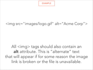 <img> 

The <img> element is a single, inline  
tag that works anywhere in the body  
to insert a jpg, png, svg or gif file.

 