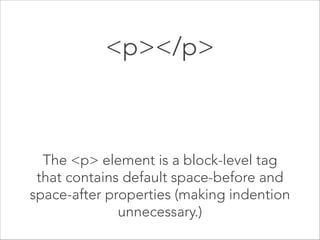 EXAMPLE 

<img src="images/logo.gif" alt=”Acme Corp”> 

All <img> tags should also contain an 
alt attribute. This is “alternate” text 
that will appear if for some reason the image
link is broken or the file is unavailable.

 