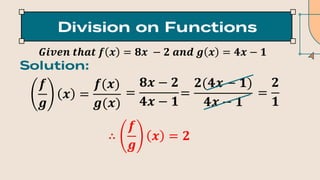 𝑮𝒊𝒗𝒆𝒏 𝒕𝒉𝒂𝒕 𝒇 𝒙 = 𝟖𝒙 − 𝟐 𝒂𝒏𝒅 𝒈 𝒙 = 𝟒𝒙 − 𝟏
𝒇
𝒈
𝒙 =
𝒇(𝒙)
𝒈(𝒙)
∴
𝒇
𝒈
𝒙 = 𝟐
=
𝟖𝒙 − 𝟐
𝟒𝒙 − 𝟏
=
𝟐(𝟒𝒙 − 𝟏)
𝟒𝒙 − 𝟏
=
𝟐
𝟏
 