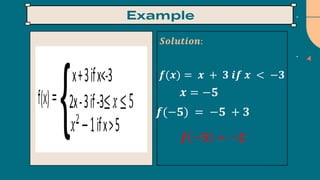𝑺𝒐𝒍𝒖𝒕𝒊𝒐𝒏:
𝒇(𝒙) = 𝒙 + 𝟑 𝒊𝒇 𝒙 < −𝟑
𝒙 = −𝟓
𝒇(−𝟓) = −𝟓 + 𝟑
𝒇 −𝟓 = −𝟐
 