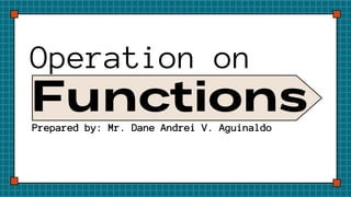 Operation on
Prepared by: Mr. Dane Andrei V. Aguinaldo
 