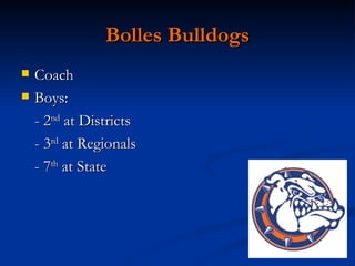 Bolles Bulldogs Coach Boys: - 2 nd  at Districts - 3 rd  at Regionals - 7 th  at State 
