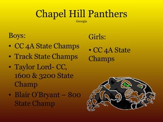 Chapel Hill Panthers Georgia Boys: CC 4A State Champs Track State Champs Taylor Lord- CC, 1600 & 3200 State Champ Blair O’Bryant – 800 State Champ Girls: CC 4A State Champs 