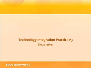 Technology Integration Practice #3
Newsletter
 