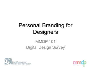 Personal Branding for
Designers
MMDP 101
Digital Design Survey
 