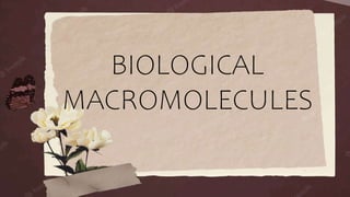 BIOLOGICAL
MACROMOLECULES
 