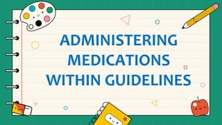 ADMINISTERING
MEDICATIONS
WITHIN GUIDELINES
 