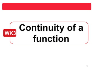 1
Continuity of a
function
WK3
 