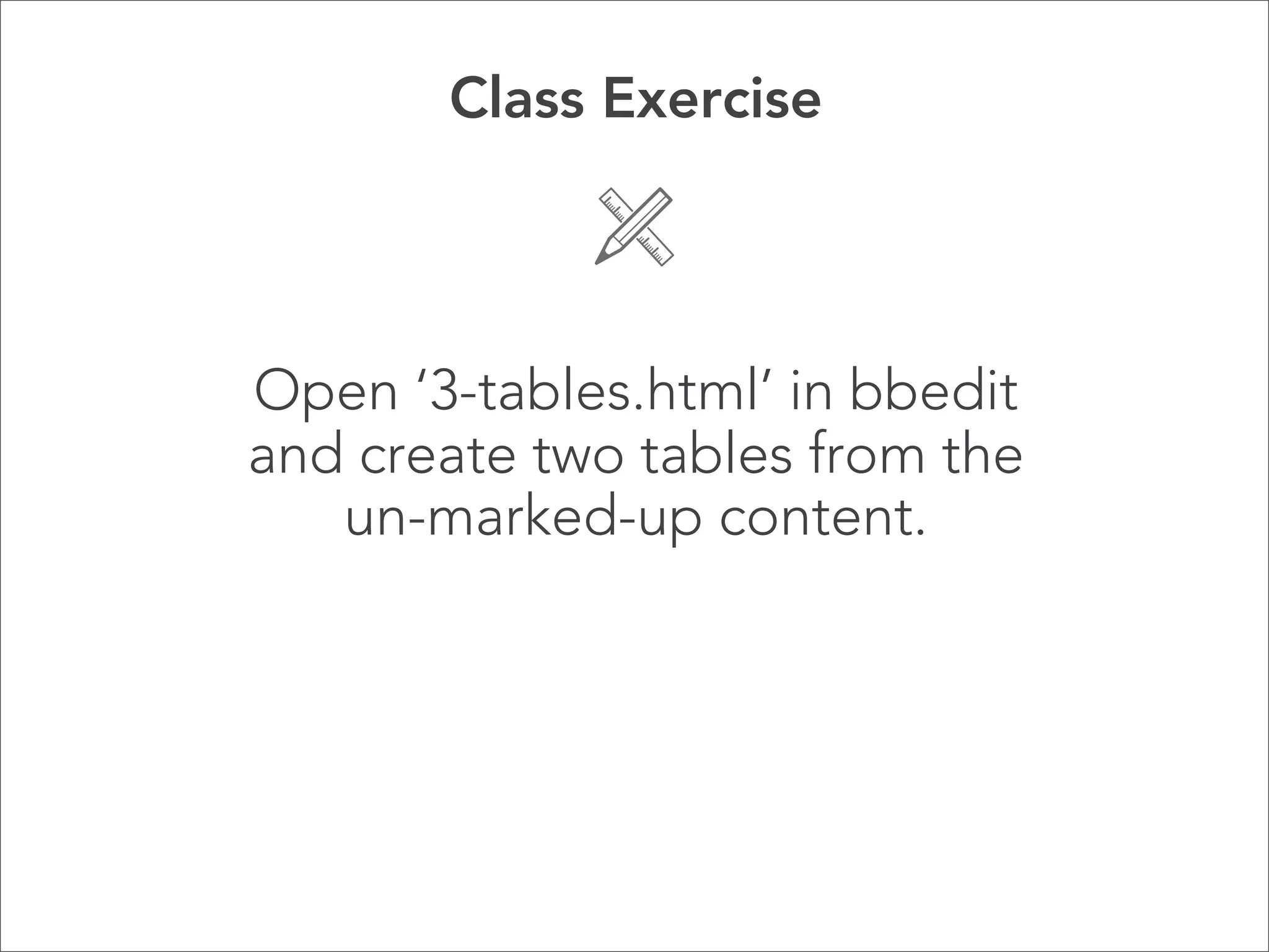 <table></table> 

The <table> tag defines and 
encloses the entire HTML table. 

 
