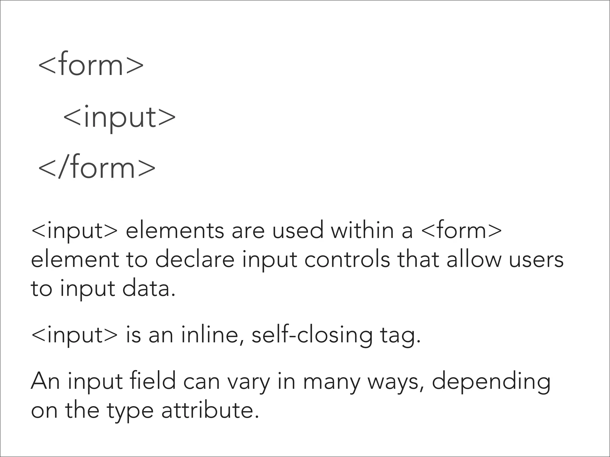 How do HTML forms work?
HTML form elements provide temporary storage for
the information the user enters into the form. When
the user clicks “submit,” the values are collected
and sent to a server. The server processes the form
data and sends back a new page (a response).

form 

server 

 