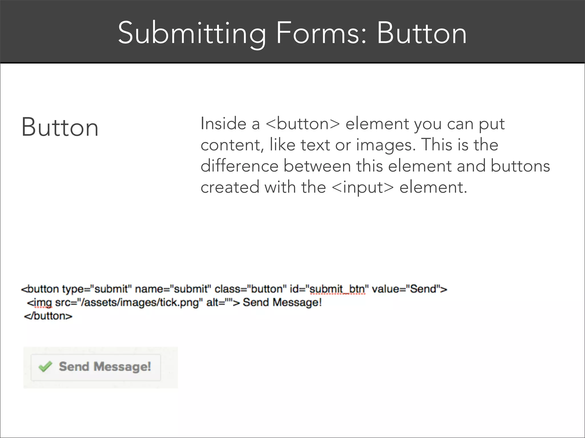 Class Exercise
!

 
Create a form for our tutorial:

Text input (name)
Dropdown (favorite color)
Radio (human or robot)
Text area (comment)
Submit

 