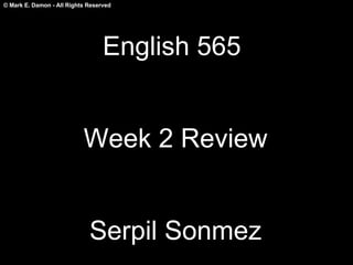 English 565  Week 2 Review Serpil Sonmez 