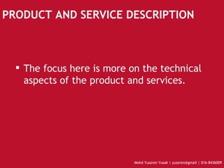 PRODUCT AND SERVICE DESCRIPTION The focus here is more on the technical aspects of the product and services. 