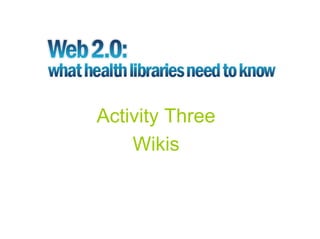 Activity Three
    Wikis