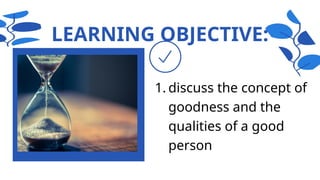 Understanding Goodness: Qualities and Importance of a Good Person | PPTX