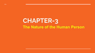 CHAPTER-3
The Nature of the Human Person
 