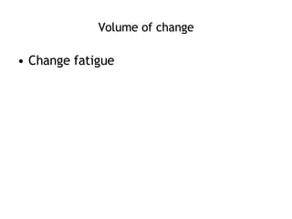 Volume of change Change fatigue 